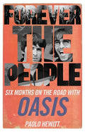 Forever the People: Six Months on the Road with Oasis - Paperback