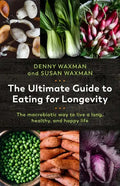 The Ultimate Guide to Eating for Longevity: The Macrobiotic Way to Live a Long, Healthy, and Happy Life - Paperback