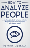 How to Analyze People: A Psychologist's Guide to Human Behavior, Body Language, Personality Types and Reading People - Paperback