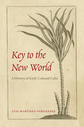 Key to the New World: A History of Early Colonial Cuba - Paperback