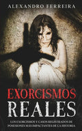 Exorcismos Reales: Los Exorcismos y Casos Registrados de Posesiones más Impactantes de la Historia - Paperback