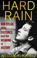 Hard Rain: Bob Dylan, Oral Cultures, and the Meaning of History - Hardcover