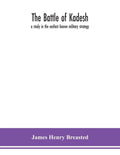 The battle of Kadesh: a study in the earliest known military strategy - Paperback