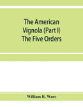 The American Vignola (Part I) The Five Orders - Paperback