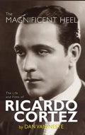The Magnificent Heel: The Life and Films of Ricardo Cortez (hardback) - Hardcover