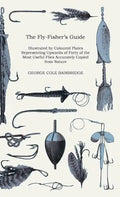 The Fly-Fisher's Guide - Illustrated by Coloured Plates Representing Upwards of Forty of the Most Useful Flies Accurately Copied from Nature - Hardcover