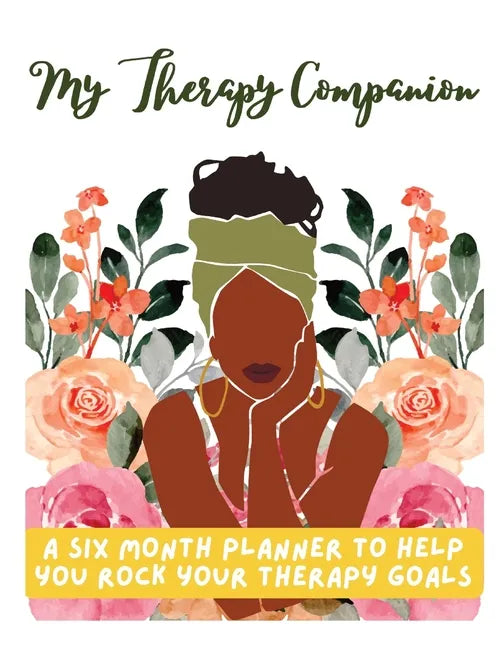 My Therapy Companion: A Six Month Planner To Help You Rock Your Therapy Goals - Paperback