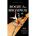 Booze Over Broadway: 50 Cocktails for Theatre Lovers - Hardcover