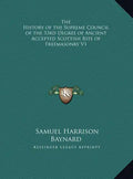 The History of the Supreme Council of the 33rd Degree of Ancient Accepted Scottish Rite of Freemasonry V1 - Hardcover