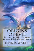 Origins of Evil: Fallen Angels Demons and the UFO Connection With a Neoteric Translation of the Testament of Solomon - Paperback