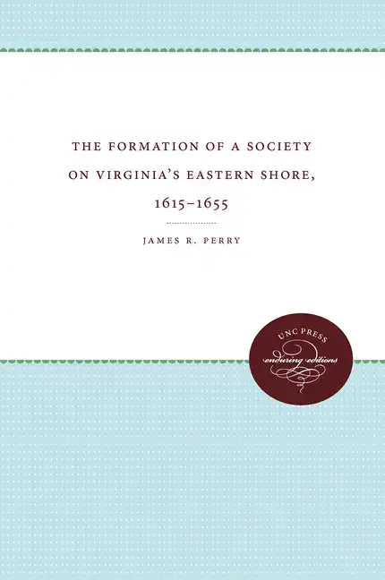 The Formation of a Society on Virginia's Eastern Shore, 1615-1655 - Paperback