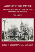 A History of the Baptists, Volume 1: Together With Some Account of Their Principles and Practices - Paperback