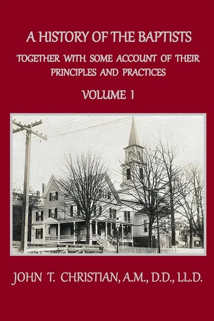 A History of the Baptists, Volume 1: Together With Some Account of Their Principles and Practices - Paperback