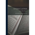 Etyma Latina: An Etymological Lexicon Of Classical Latin - Paperback