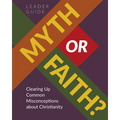 Myth or Faith? Clearing Up Common Misconceptions about Christianity - Leader Guide - Paperback