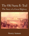 The Old Santa Fe Trail, the Story of a Great Highway - Paperback