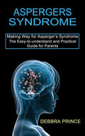 Aspergers Syndrome: The Easy-to-understand and Practical Guide for Parents (Making Way for Asperger's Syndrome) - Paperback
