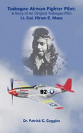 Tuskegee Airman Fighter Pilot: A Story of an Original Tuskegee Pilot Lt. Col. Hiram E. Mann - Hardcover