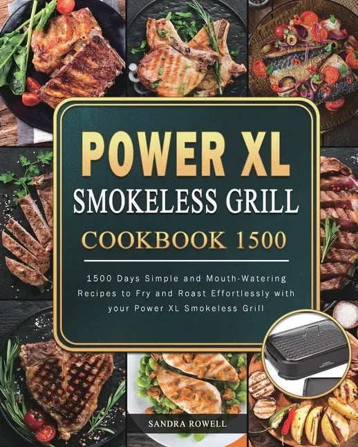 Power XL Smokeless Grill Cookbook 1500: 1500 Days Simple and Mouth-Watering Recipes to Fry and Roast Effortlessly with your Power XL Smokeless Grill - Paperback