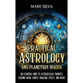 Practical Astrology and Planetary Magick: An Essential Guide to Astrological Transits, Reading Natal Charts, Magickal Spells, and More - Hardcover