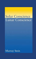 Solar Conscience Lunar Conscience: An Essay on the Psychological Foundations of Morality, Lawfulness, and the Sense of Justice - Hardcover