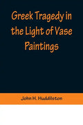 Greek Tragedy in the Light of Vase Paintings - Paperback