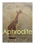 Aphrodite: The Origins and History of the Greek Goddess of Love - Paperback