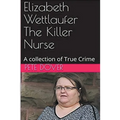 Elizabeth Wettlaufer The Killer Nurse - Paperback