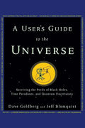 A User's Guide to the Universe: Surviving the Perils of Black Holes, Time Paradoxes, and Quantum Uncertainty - Paperback