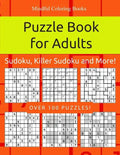 Puzzle Book for Adults: Sudoku, Killer Sudoku and More: 100 Sudoku and Sudoku Variant Puzzles - Paperback