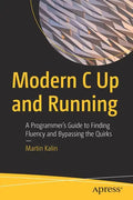Modern C Up and Running: A Programmer's Guide to Finding Fluency and Bypassing the Quirks - Paperback