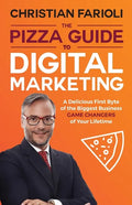 The Pizza Guide to Digital Marketing: A Delicious First Byte of the Biggest Business Game Changers of Your Lifetime - Paperback