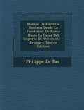 Manual De Historia Romana Desde La Fundación De Roma Hasta La Caída Del Imperio De Occidente - Paperback