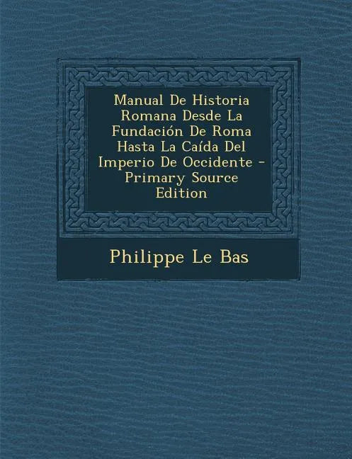 Manual De Historia Romana Desde La Fundación De Roma Hasta La Caída Del Imperio De Occidente - Paperback