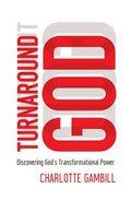 Turnaround God: Discovering God's Transformational Power - Paperback