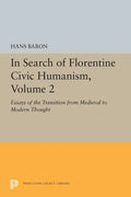 In Search of Florentine Civic Humanism, Volume 2: Essays on the Transition from Medieval to Modern Thought - Paperback