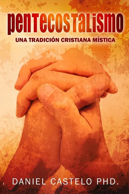 Pentecostalismo: Una Tradicion Cristiana Mistica - Paperback