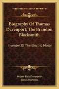 Biography of Thomas Davenport, the Brandon Blacksmith: Inventor of the Electric Motor - Paperback