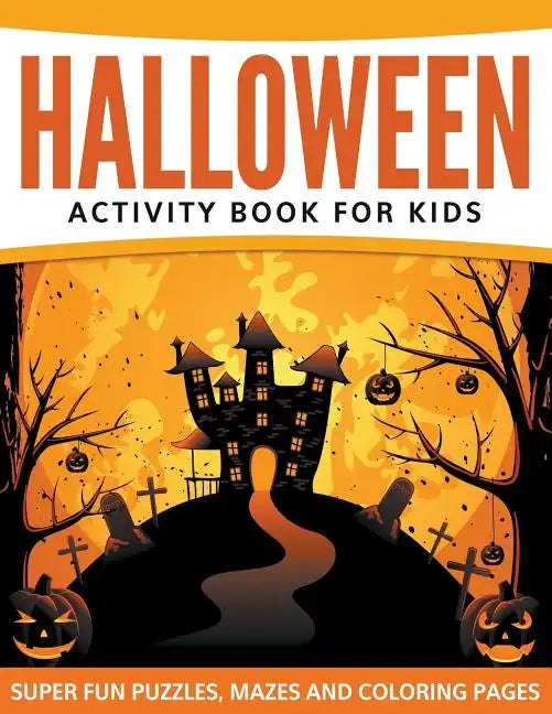 Halloween Activity Book For Kids: Super Fun Puzzles, Mazes and Coloring Pages - Paperback