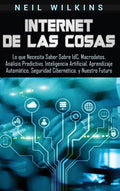 Internet de las Cosas: Lo que Necesita Saber Sobre IdC, Macrodatos, Análisis Predictivo, Inteligencia Artificial, Aprendizaje Automático, Seg - Hardcover