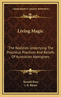 Living Magic: The Realities Underlying the Psychical Practices and Beliefs of Australian Aborigines - Hardcover
