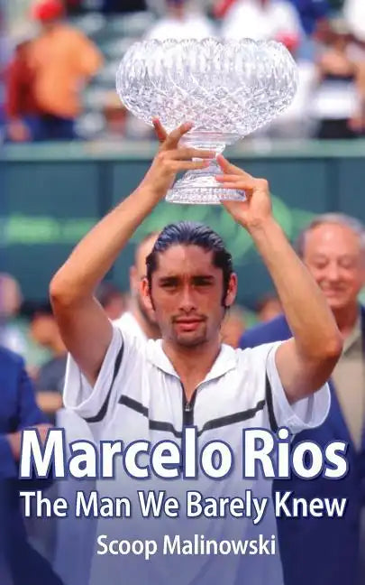 Marcelo Rios: The Man We Barely Knew - Paperback