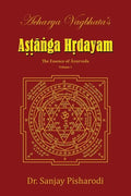 Acharya Vagbhata's Astanga Hridayam Vol 1: The Essence of Ayurveda - Paperback