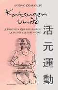Katsugen Undo, La Práctica Que Restablece La Salud Y La Serenidad - Paperback