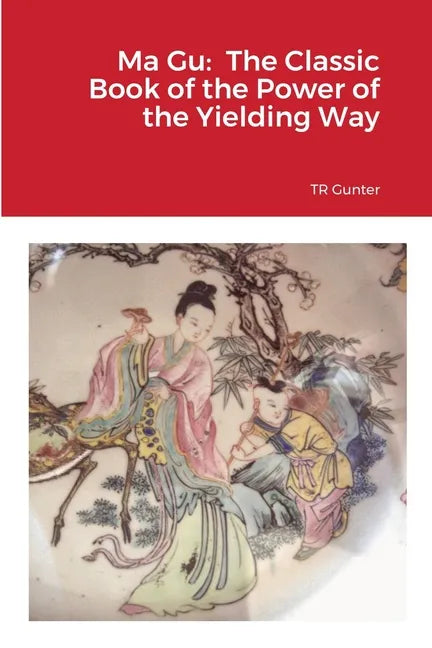 Ma Gu: Classic Book of the Power of the Yielding Way - Paperback
