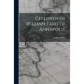 Children of William Faris of Annapolis. - Paperback
