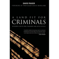 A Land Fit for Criminals: An Insider's View Of Crime, Punishment And Justice In The UK - Paperback