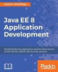 Java EE 8 Application Development: Develop Enterprise applications using the latest versions of CDI, JAX-RS, JSON-B, JPA, Security, and more - Paperback