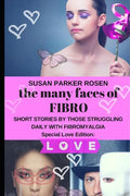 The Many Faces of FIBRO: Short Stories by Those Struggling Daily With FIBROMYALGIA - Special LOVE edition - Paperback