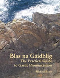 Blas na Gaidhlig: The Practical Guide to Scottish Gaelic Pronunciation - Hardcover